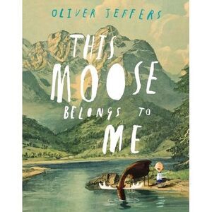 This Moose Belongs to Me -- Oliver Jeffers